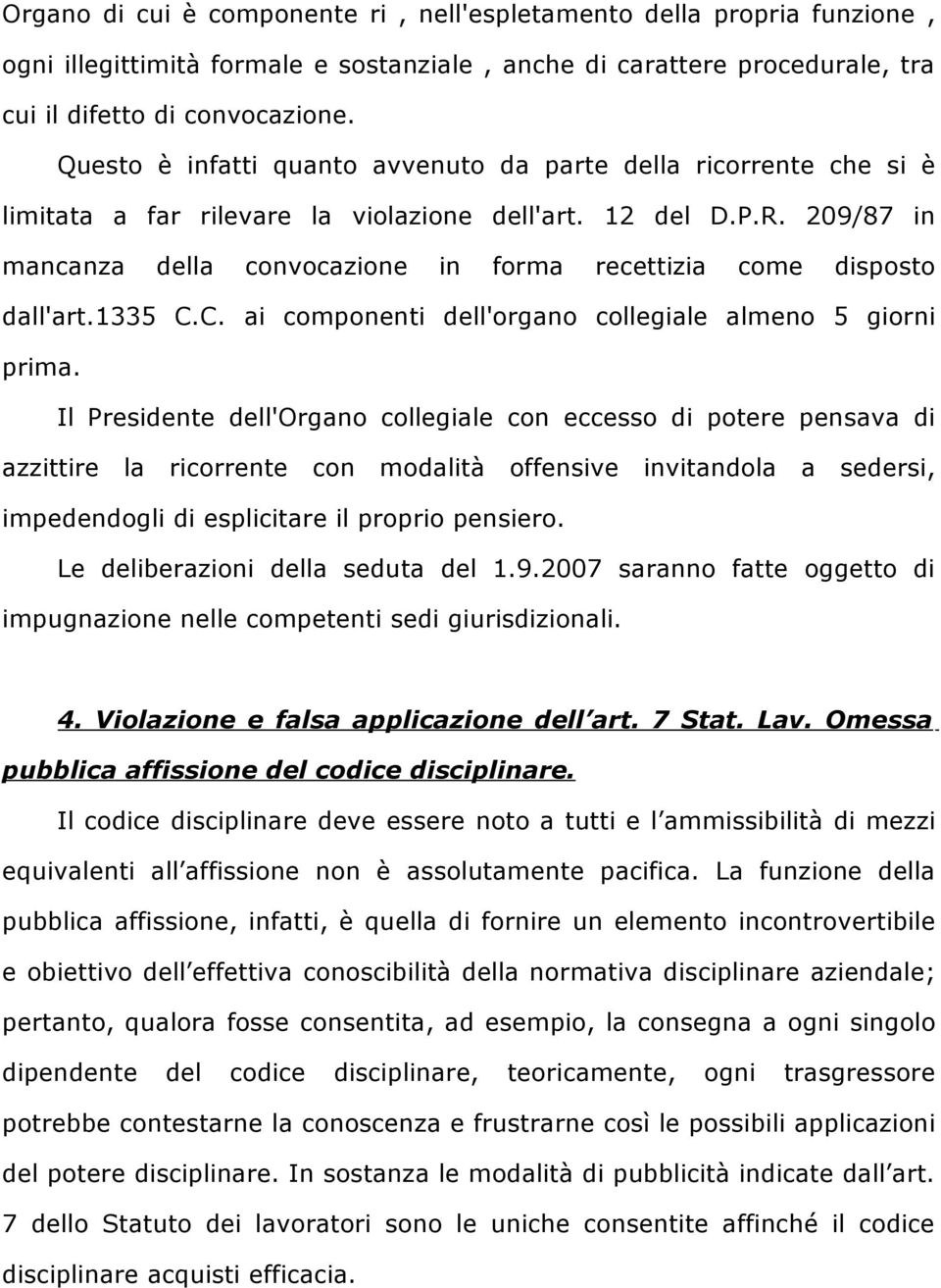 209/87 in mancanza della convocazione in forma recettizia come disposto dall'art.1335 C.C. ai componenti dell'organo collegiale almeno 5 giorni prima.