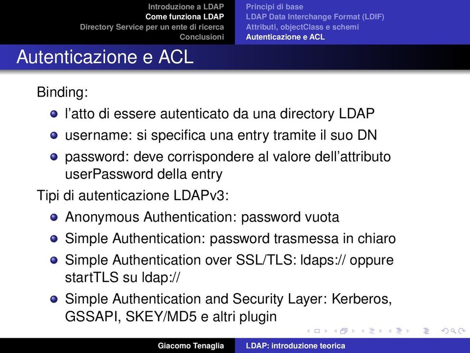 Anonymous Authentication: password vuota Simple Authentication: password trasmessa in chiaro Simple Authentication