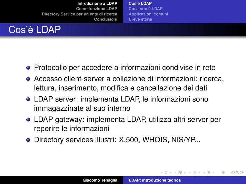 modifica e cancellazione dei dati LDAP server: implementa LDAP, le informazioni sono immagazzinate al suo interno LDAP