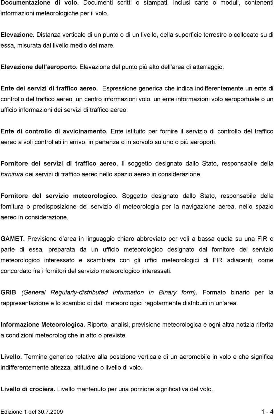 Elevazione del punto più alto dell area di atterraggio. Ente dei servizi di traffico aereo.