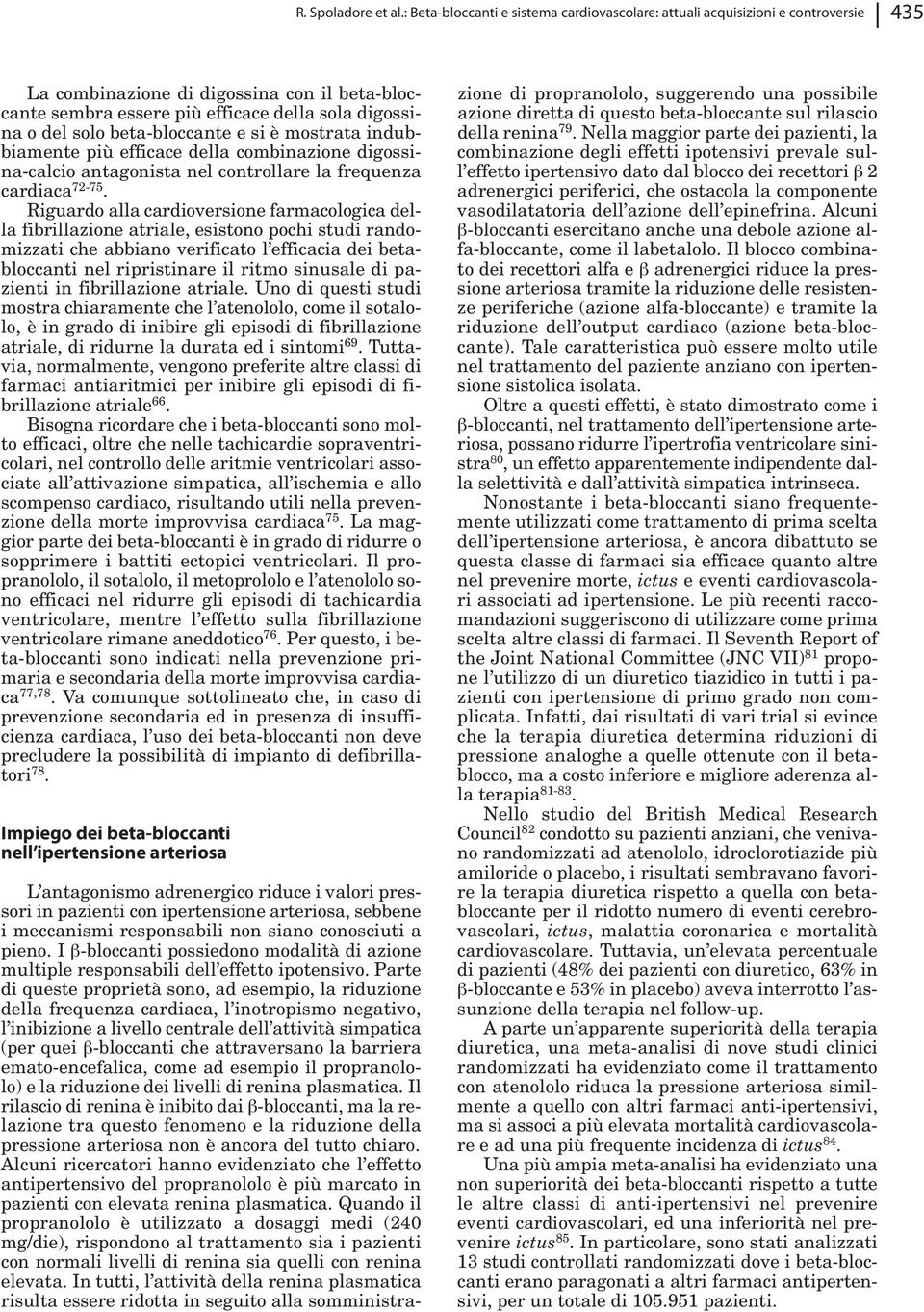 beta-bloccante e si è mostrata indubbiamente più efficace della combinazione digossina-calcio antagonista nel controllare la frequenza cardiaca 72-75.