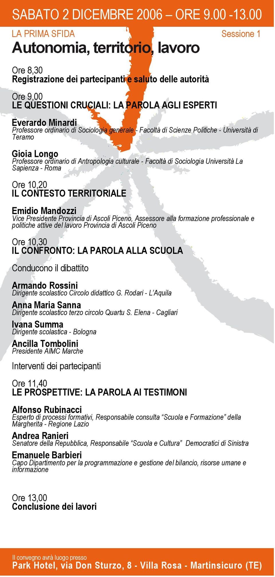 Professore ordinario di Sociologia generale - Facoltà di Scienze Politiche - Università di Teramo Gioia Longo Professore ordinario di Antropologia culturale - Facoltà di Sociologia Università La