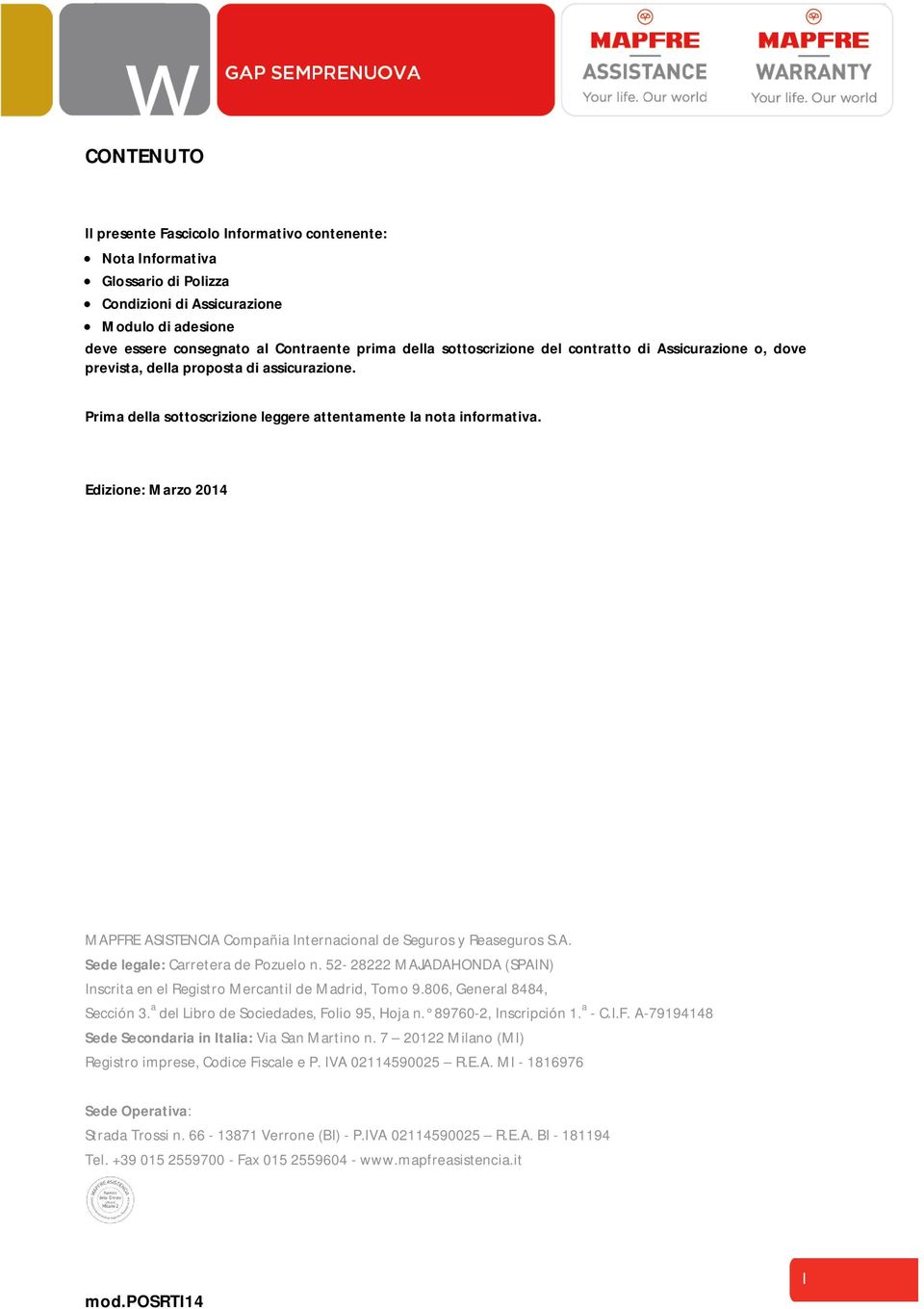 Edizione: Marzo 2014 MAPFRE ASISTENCIA Compañia Internacional de Seguros y Reaseguros S.A. Sede legale: Carretera de Pozuelo n.