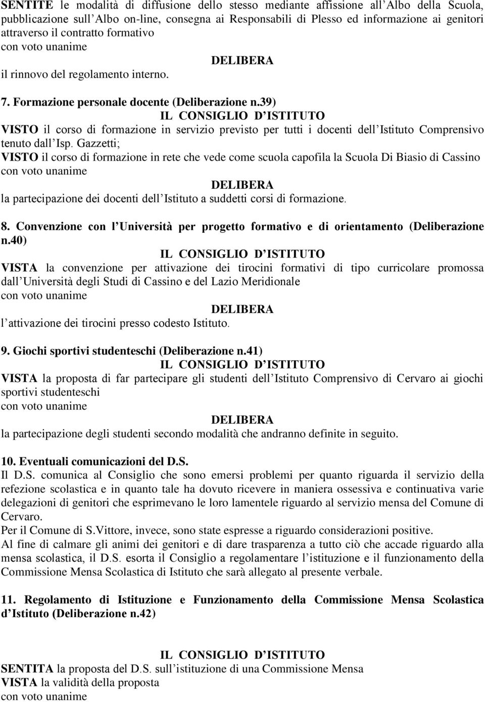 39) VISTO il corso di formazione in servizio previsto per tutti i docenti dell Istituto Comprensivo tenuto dall Isp.