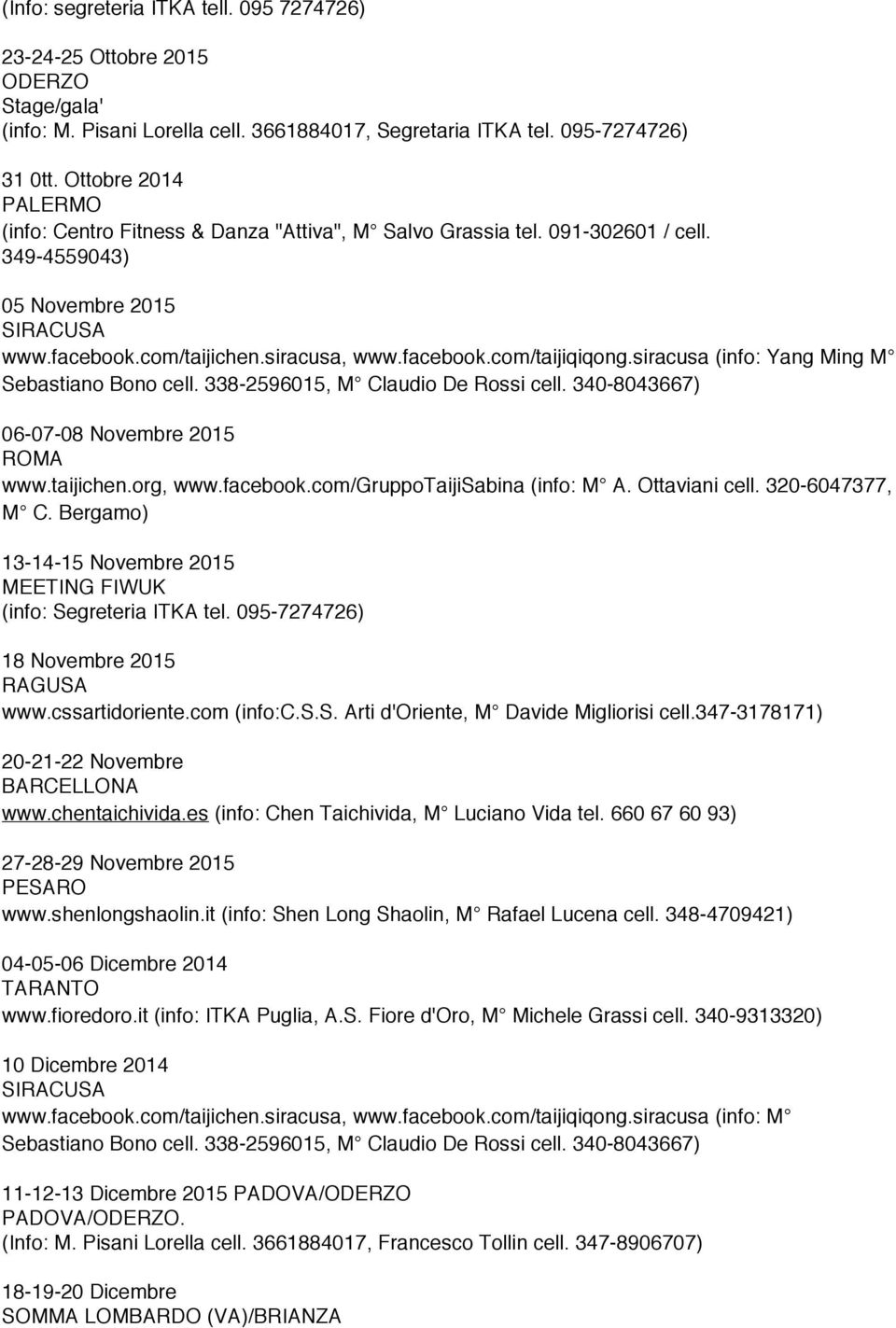 com/gruppotaijisabina (info: M A. Ottaviani cell. 320-6047377, M C. Bergamo) 13-14-15 Novembre 2015 MEETING FIWUK 18 Novembre 2015 RAGUSA www.cssartidoriente.com (info:c.s.s. Arti d'oriente, M Davide Migliorisi cell.