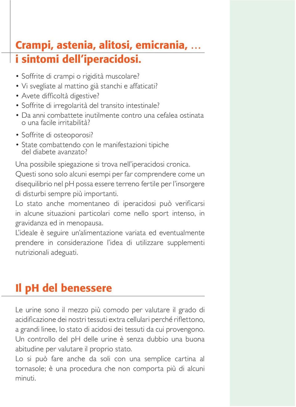 State combattendo con le manifestazioni tipiche del diabete avanzato? Una possibile spiegazione si trova nell iperacidosi cronica.