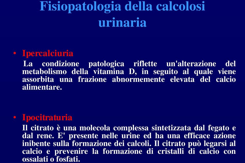 Ipocitraturia Il citrato è una molecola complessa sintetizzata dal fegato e dal rene.