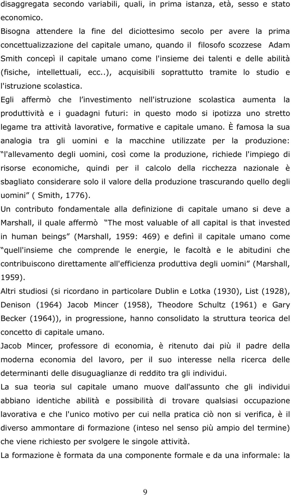 talenti e delle abilità (fisiche, intellettuali, ecc..), acquisibili soprattutto tramite lo studio e l'istruzione scolastica.