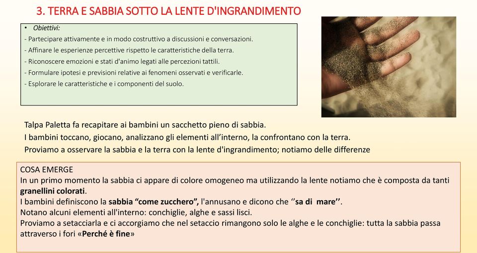 - Formulare ipotesi e previsioni relative ai fenomeni osservati e verificarle. - Esplorare le caratteristiche e i componenti del suolo.