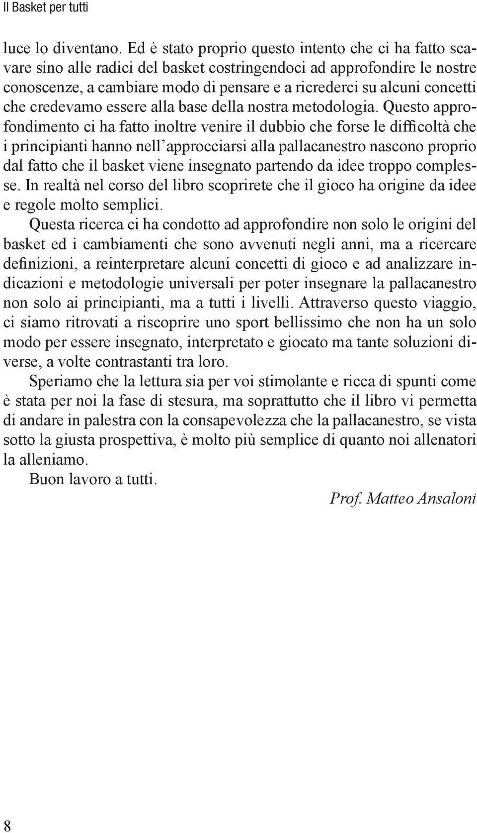 che credevamo essere alla base della nostra metodologia.