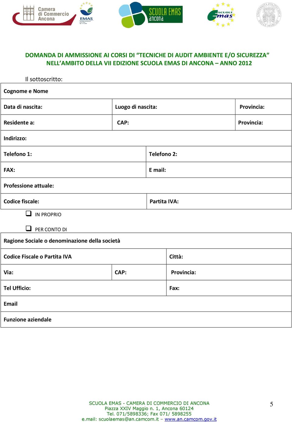 Telefono 1: Telefono 2: FAX: E mail: Professione attuale: Codice fiscale: Partita IVA: IN PROPRIO PER CONTO DI Ragione Sociale o