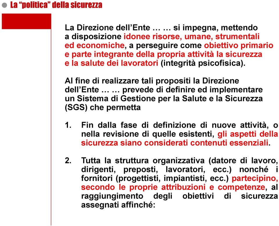 Al fine di realizzare tali propositi la Direzione dell Ente prevede di definire ed implementare un Sistema di Gestione per la Salute e la Sicurezza (SGS) che permetta 1.