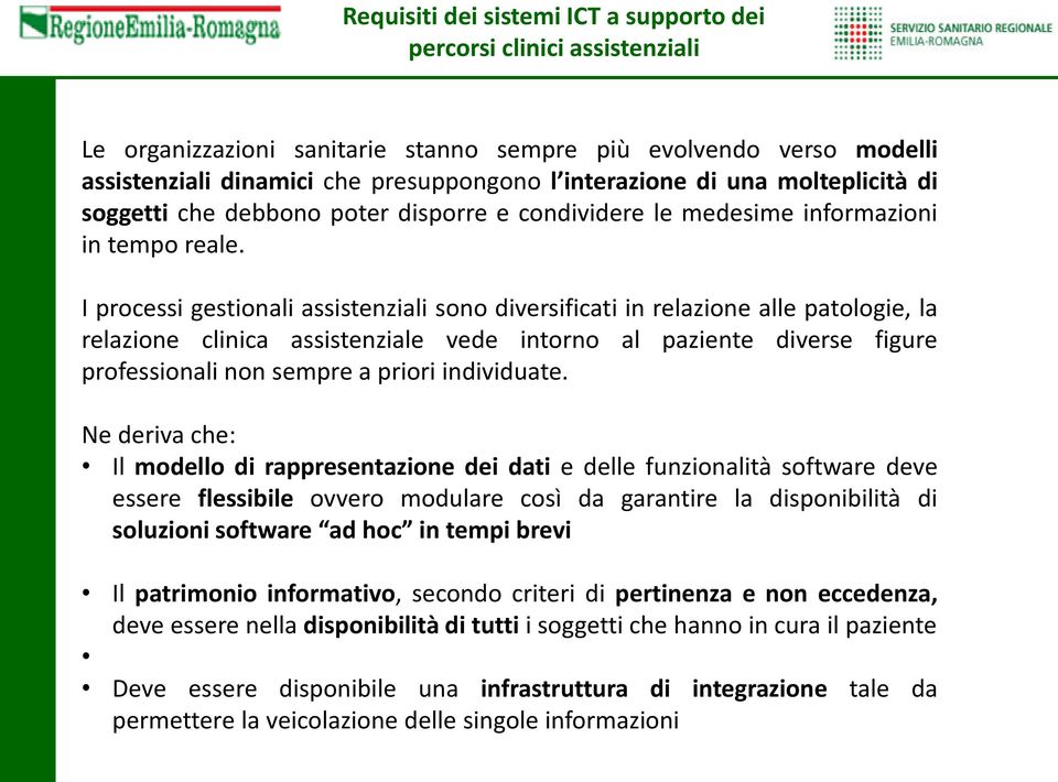 I processi gestionali assistenziali sono diversificati in relazione alle patologie, la relazione clinica assistenziale vede intorno al paziente diverse figure professionali non sempre a priori