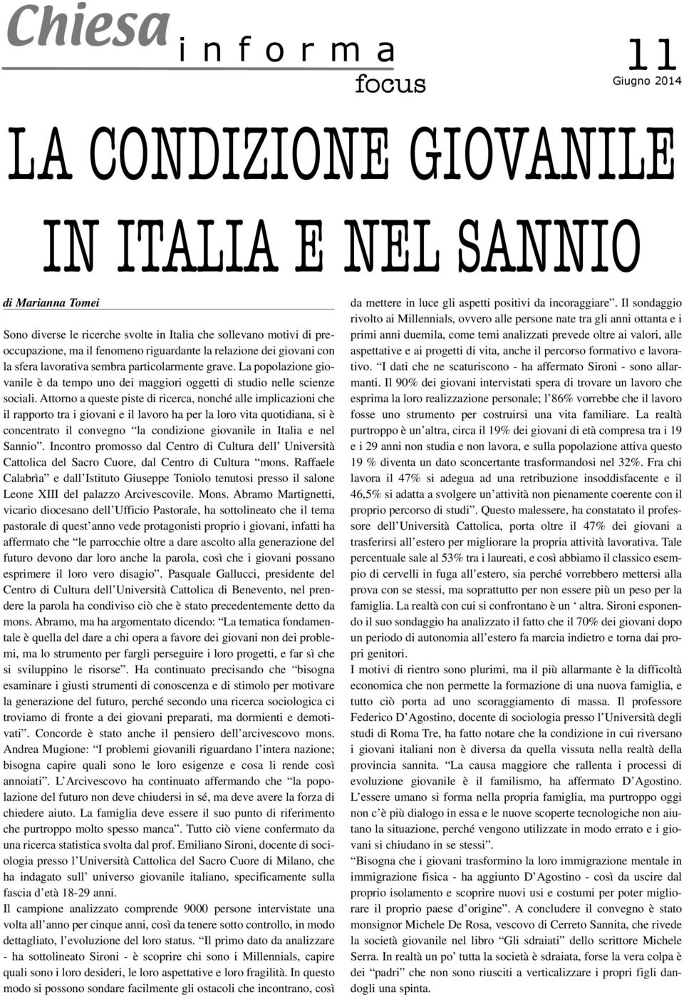 Attorno a queste piste di ricerca, nonché alle implicazioni che il rapporto tra i giovani e il lavoro ha per la loro vita quotidiana, si è concentrato il convegno la condizione giovanile in Italia e