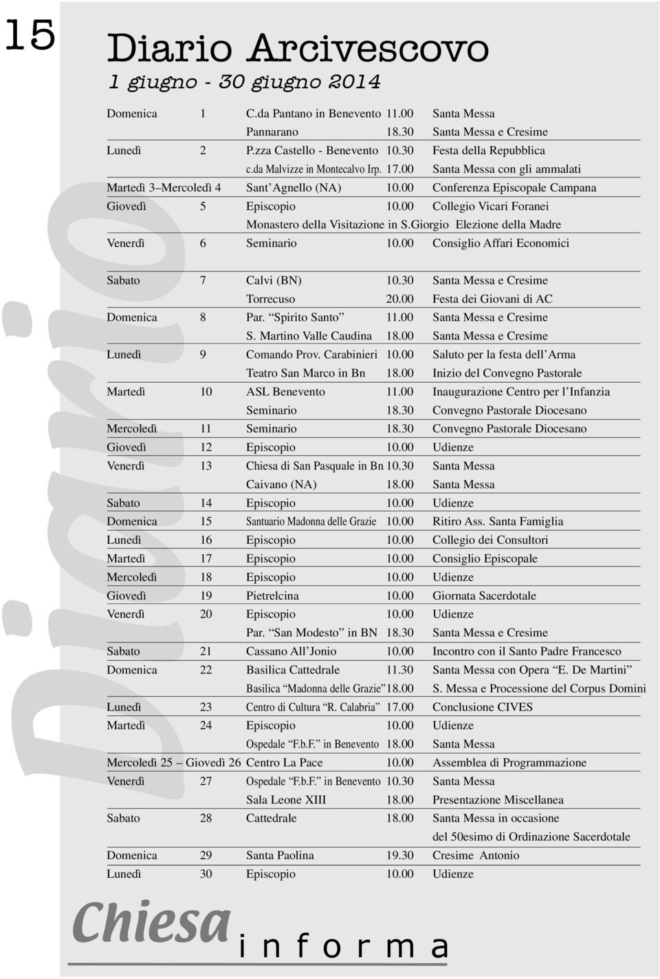 00 Collegio Vicari Foranei Monastero della Visitazione in S.Giorgio Elezione della Madre Venerdì 6 Seminario 10.00 Consiglio Affari Economici Sabato 7 Calvi (BN) 10.