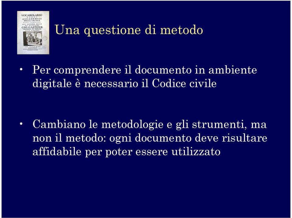 le metodologie e gli strumenti, ma non il metodo: ogni