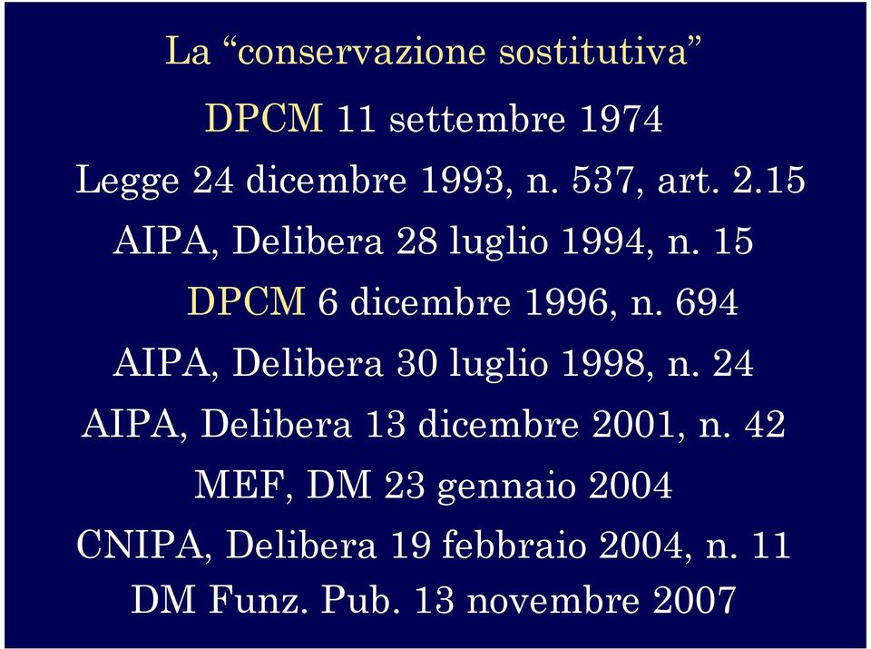 694 AIPA, Delibera 30 luglio 1998, n. 24 AIPA, Delibera 13 dicembre 2001, n.