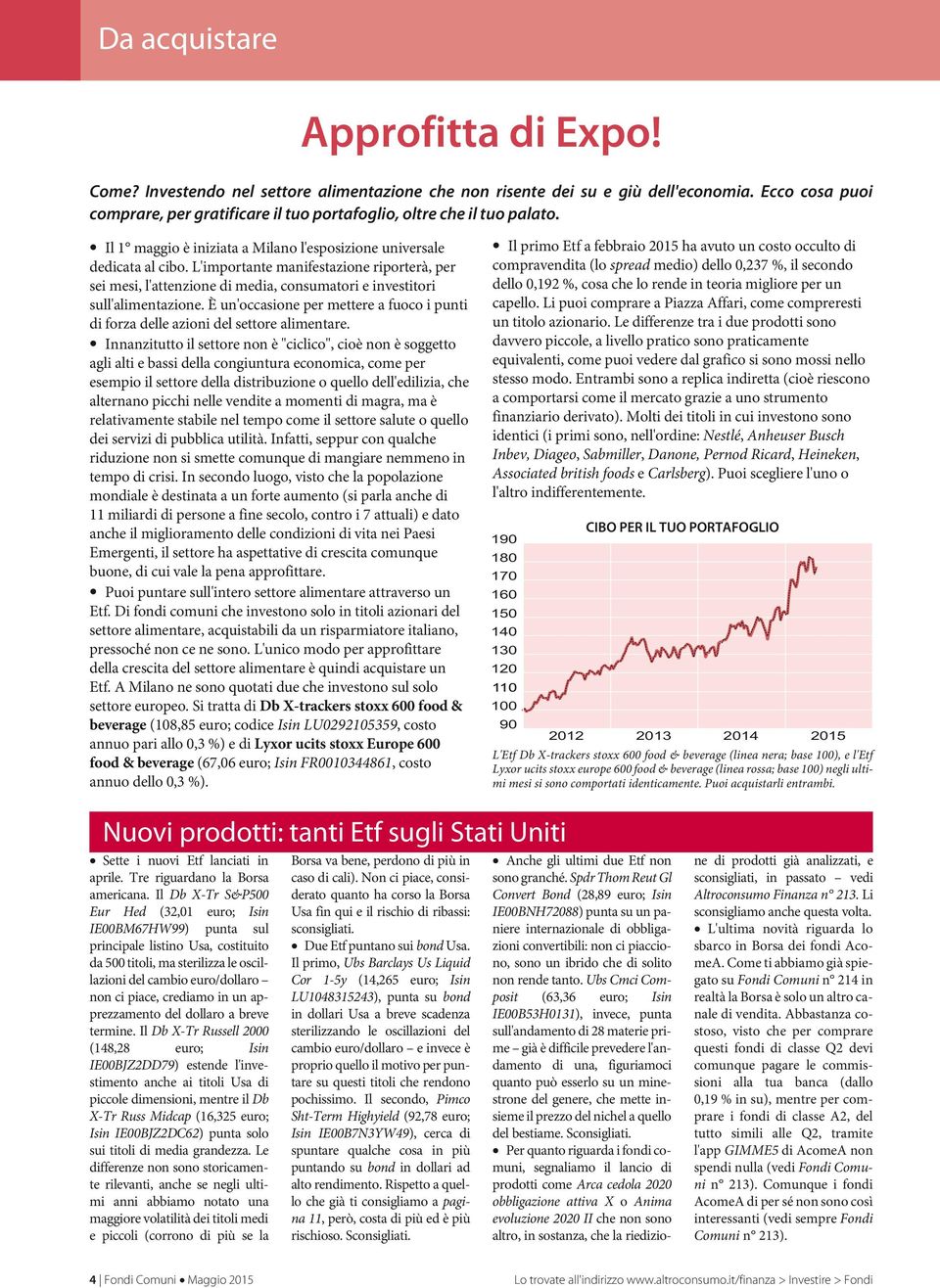 L'importante manifestazione riporterà, per sei mesi, l'attenzione di media, consumatori e investitori sull'alimentazione.