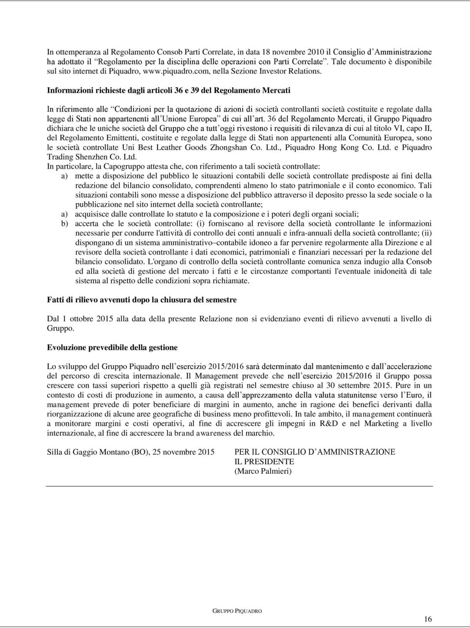 Informazioni richieste dagli articoli 36 e 39 del Regolamento Mercati In riferimento alle Condizioni per la quotazione di azioni di società controllanti società costituite e regolate dalla legge di