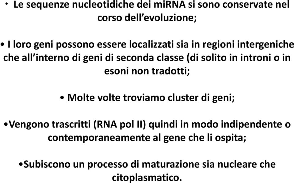 esoni non tradotti; Molte volte troviamo cluster di geni; Vengono trascritti (RNA pol II) quindi in modo