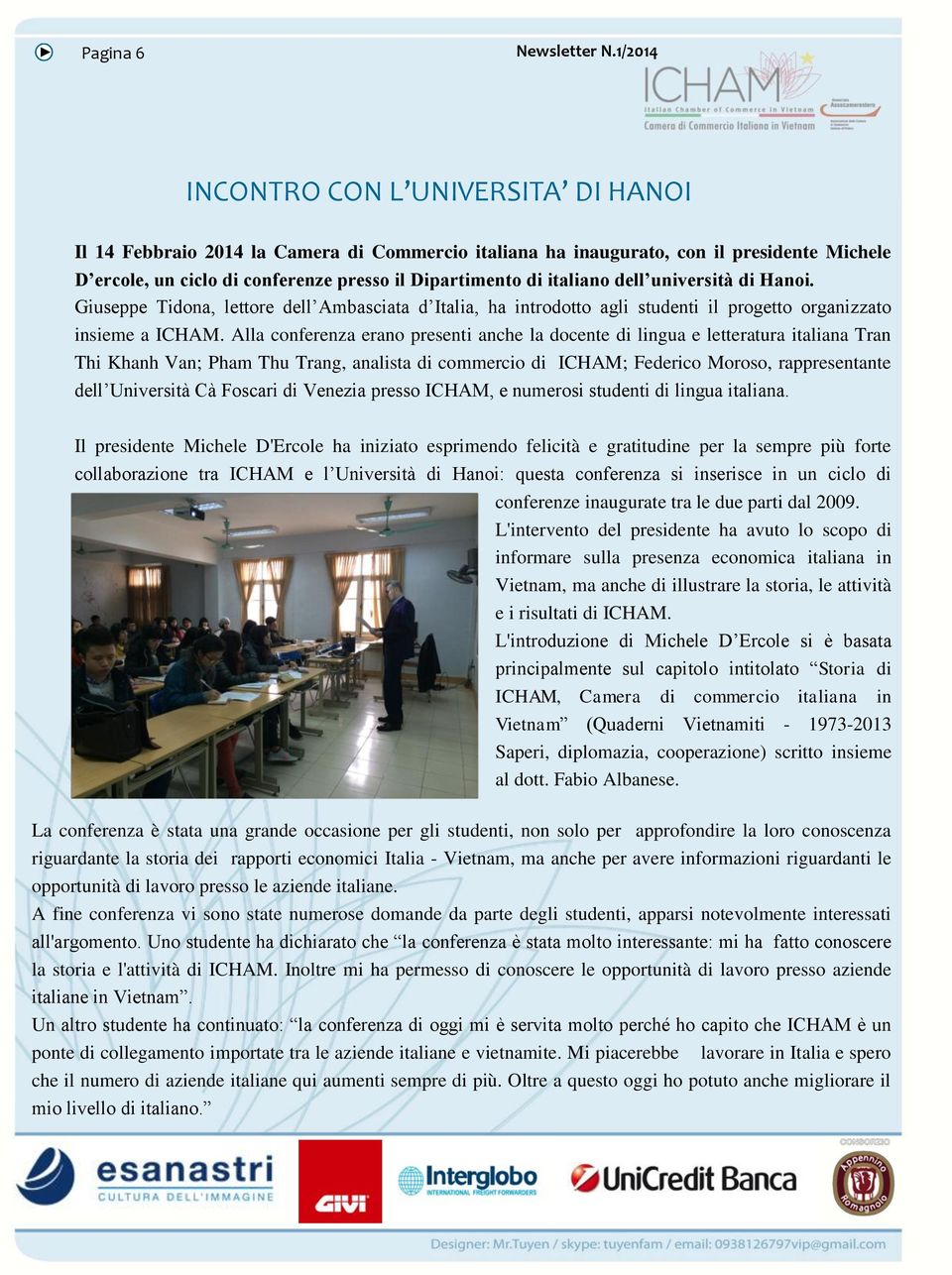 Alla conferenza erano presenti anche la docente di lingua e letteratura italiana Tran Thi Khanh Van; Pham Thu Trang, analista di commercio di ICHAM; Federico Moroso, rappresentante dell Università Cà