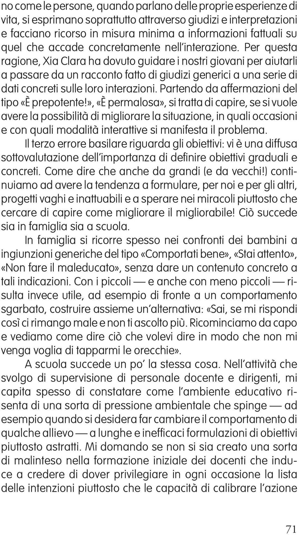 Per questa ragione, Xia Clara ha dovuto guidare i nostri giovani per aiutarli a passare da un racconto fatto di giudizi generici a una serie di dati concreti sulle loro interazioni.