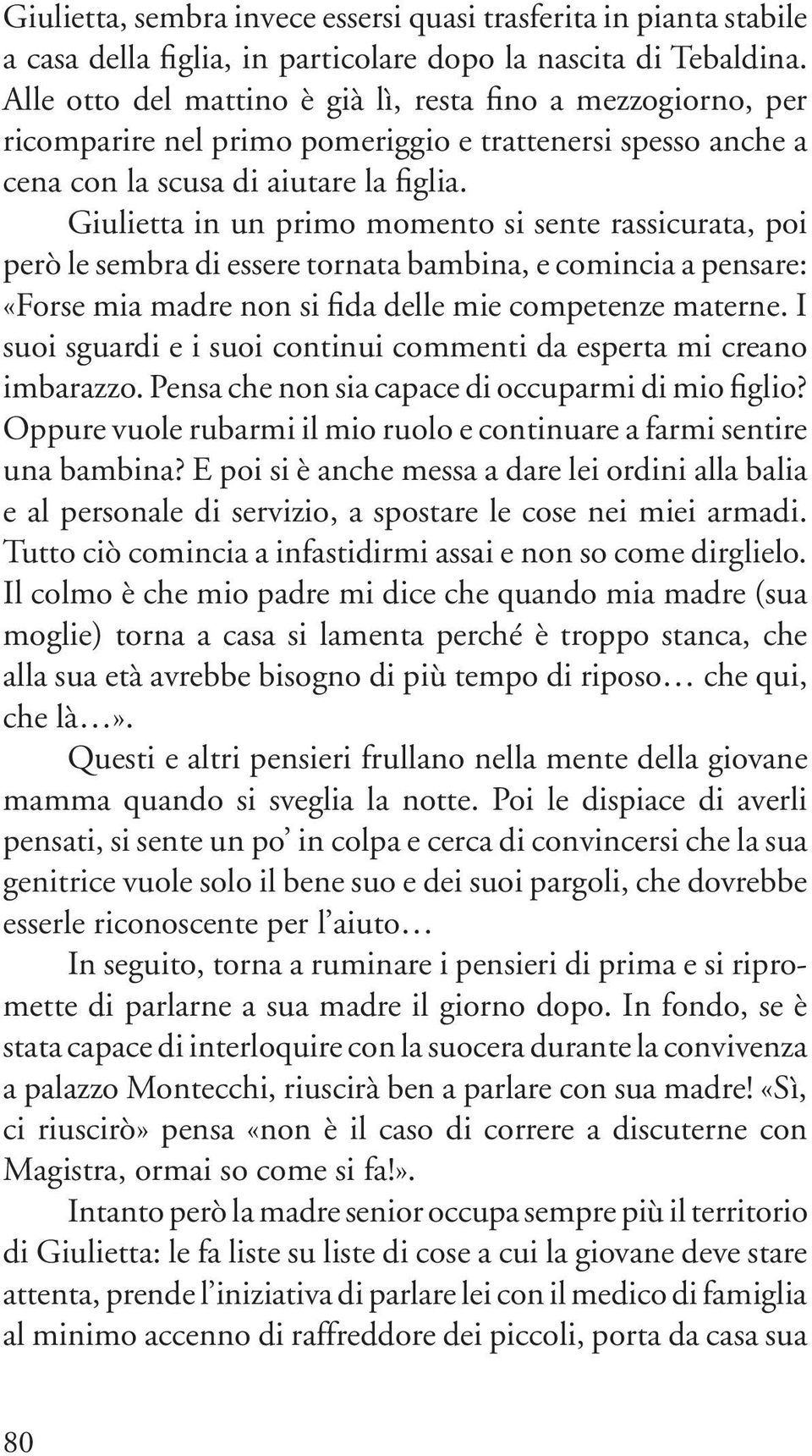 Giulietta in un primo momento si sente rassicurata, poi però le sembra di essere tornata bambina, e comincia a pensare: «Forse mia madre non si fida delle mie competenze materne.