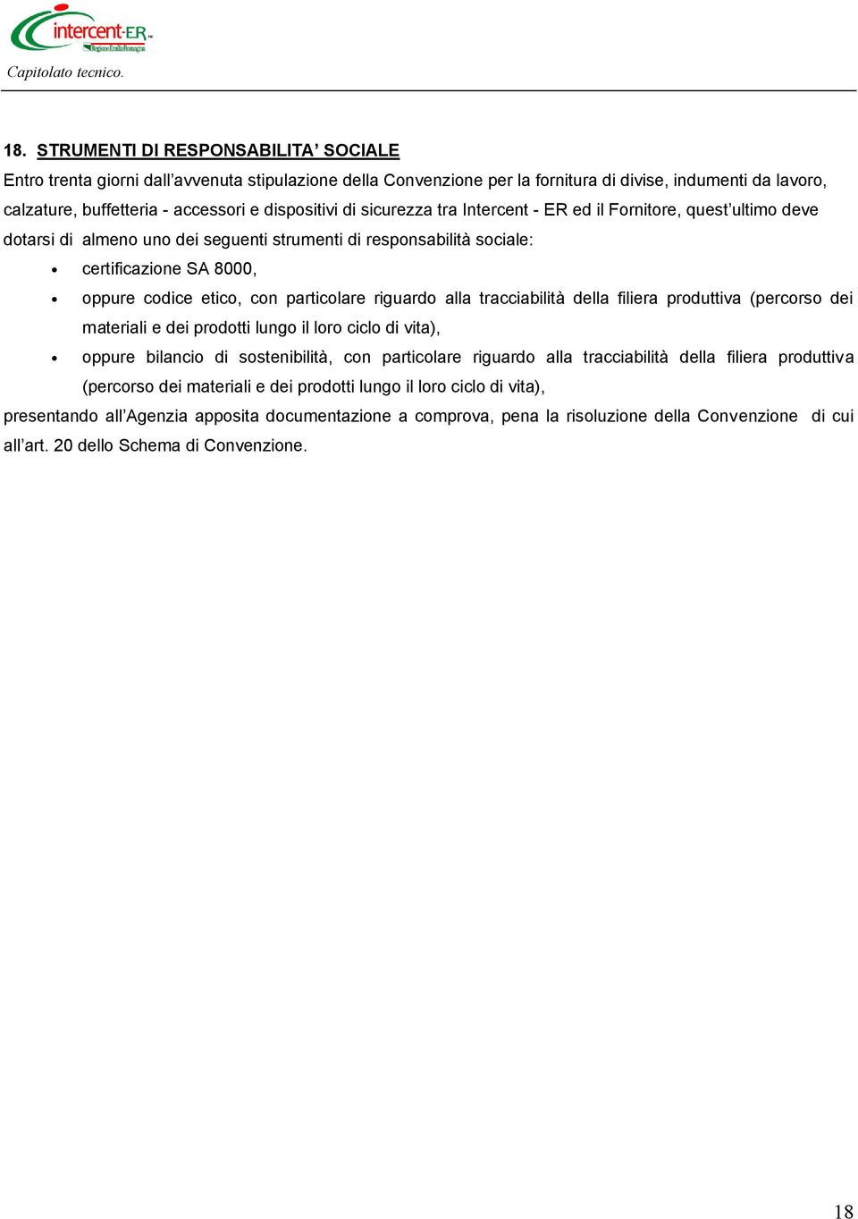 particolare riguardo alla tracciabilità della filiera produttiva (percorso dei materiali e dei prodotti lungo il loro ciclo di vita), oppure bilancio di sostenibilità, con particolare riguardo alla