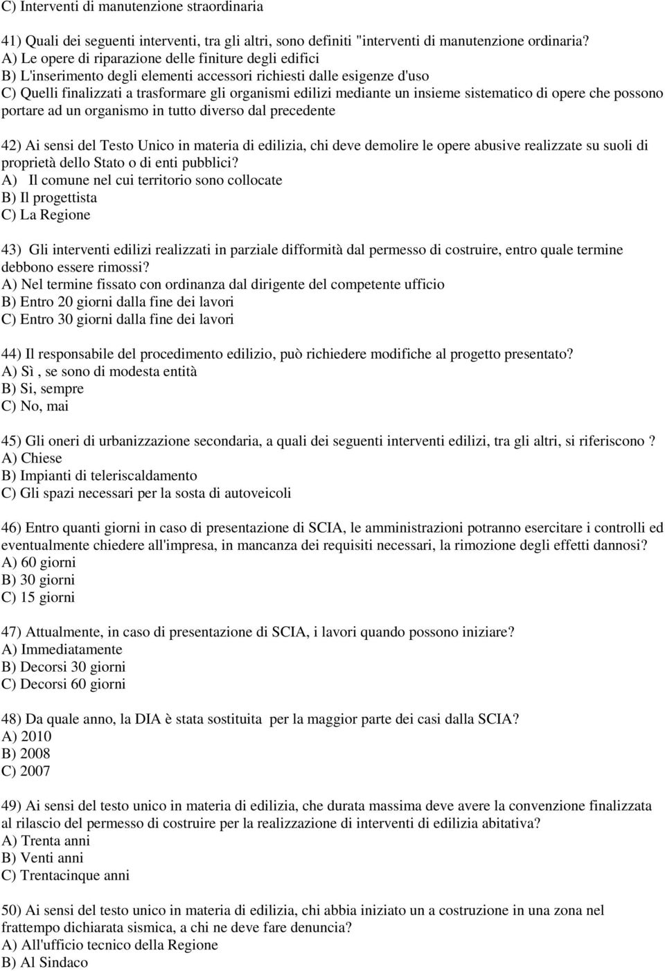 insieme sistematico di opere che possono portare ad un organismo in tutto diverso dal precedente 42) Ai sensi del Testo Unico in materia di edilizia, chi deve demolire le opere abusive realizzate su