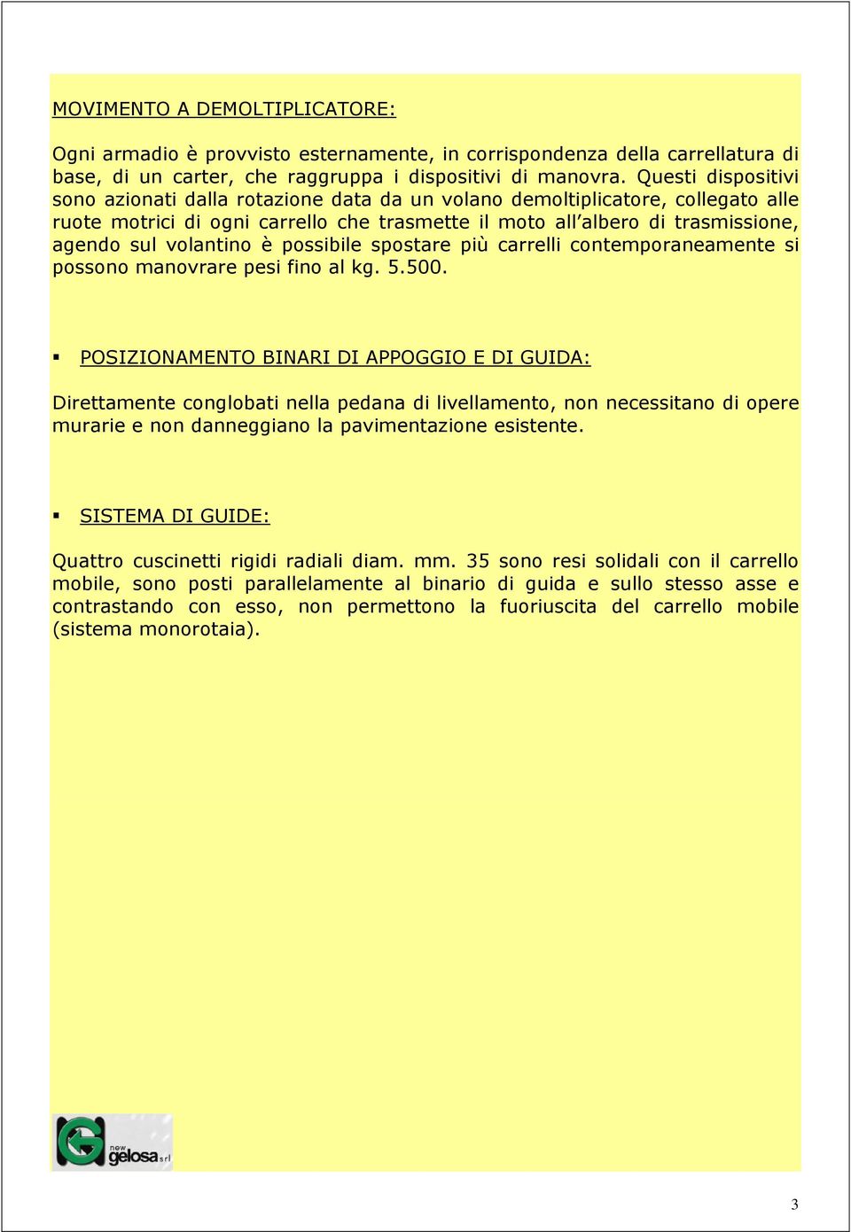 volantino è possibile spostare più carrelli contemporaneamente si possono manovrare pesi fino al kg. 5.500.