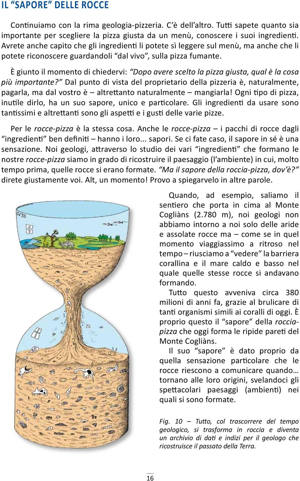 È giunto il momento di chiedervi: Dopo avere scelto la pizza giusta, qual è la cosa più importante?