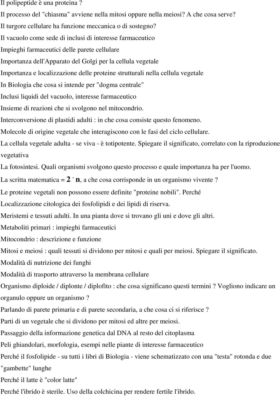 proteine strutturali nella cellula vegetale In Biologia che cosa si intende per "dogma centrale" Inclusi liquidi del vacuolo, interesse farmaceutico Insieme di reazioni che si svolgono nel