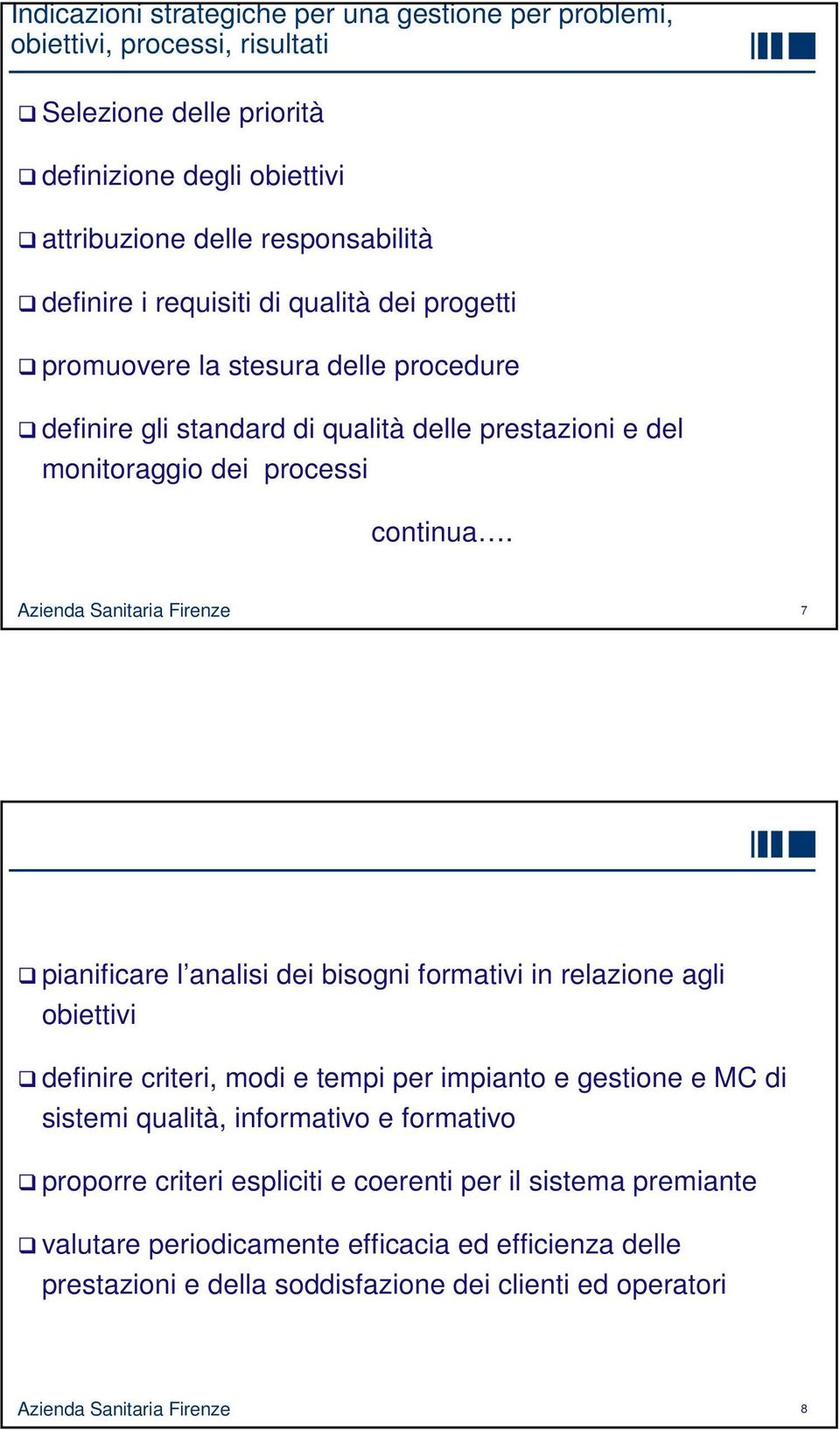 Azienda Sanitaria Firenze 7 pianificare l analisi dei bisogni formativi in relazione agli obiettivi definire criteri, modi e tempi per impianto e gestione e MC di sistemi qualità,