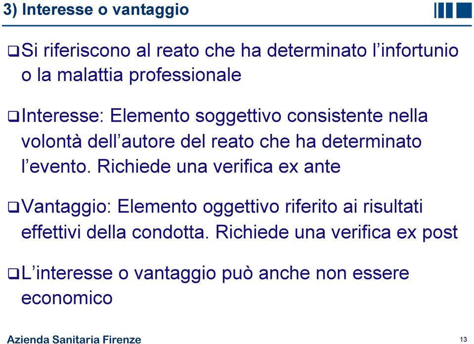 Richiede una verifica ex ante q Vantaggio: Elemento oggettivo riferito ai risultati effettivi della condotta.