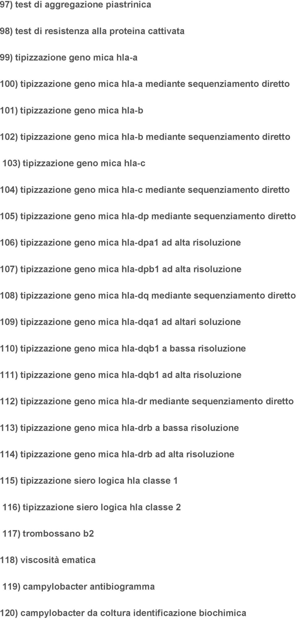 tipizzazione geno mica hla-dp mediante sequenziamento diretto 106) tipizzazione geno mica hla-dpa1 ad alta risoluzione 107) tipizzazione geno mica hla-dpb1 ad alta risoluzione 108) tipizzazione geno