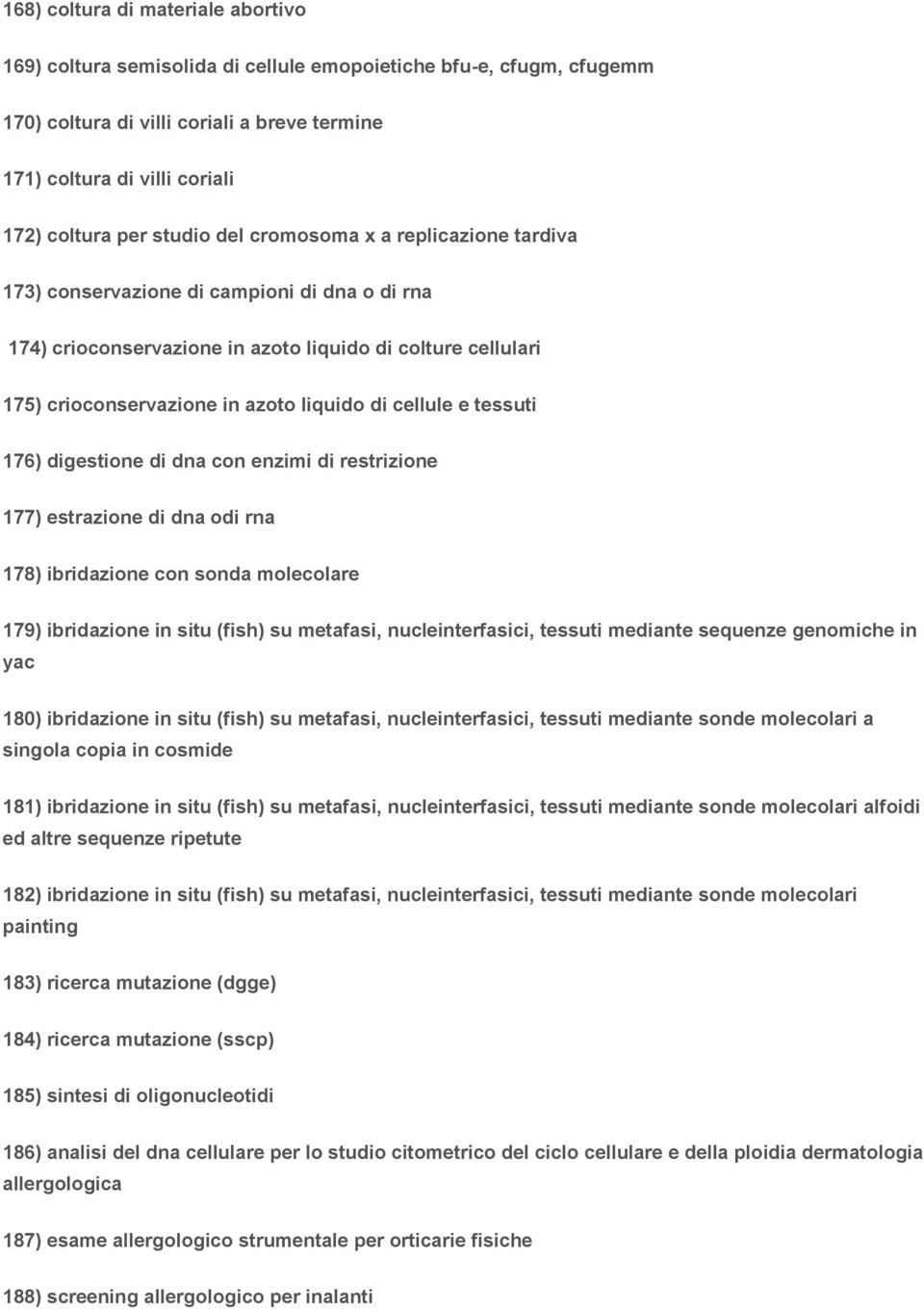 cellule e tessuti 176) digestione di dna con enzimi di restrizione 177) estrazione di dna odi rna 178) ibridazione con sonda molecolare 179) ibridazione in situ (fish) su metafasi, nucleinterfasici,