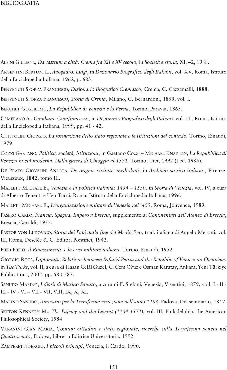 BENVENUTI SFORZA FRANCESCO, Storia di Crema, Milano, G. Bernardoni, 1859, vol. I. BERCHET GUGLIELMO, La Repubblica di Venezia e la Persia, Torino, Paravia, 1865. CAMERANO A.