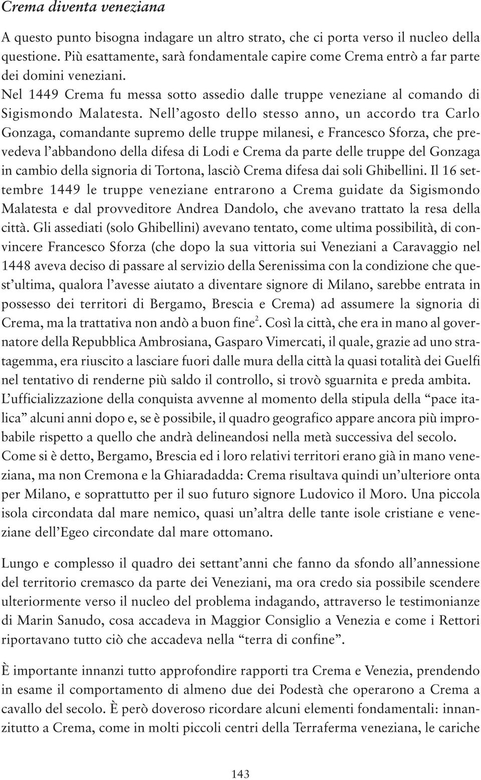 Nell agosto dello stesso anno, un accordo tra Carlo Gonzaga, comandante supremo delle truppe milanesi, e Francesco Sforza, che prevedeva l abbandono della difesa di Lodi e Crema da parte delle truppe