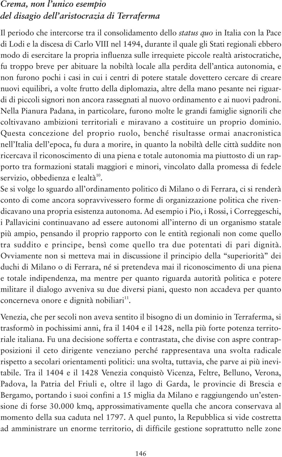 dell antica autonomia, e non furono pochi i casi in cui i centri di potere statale dovettero cercare di creare nuovi equilibri, a volte frutto della diplomazia, altre della mano pesante nei riguardi