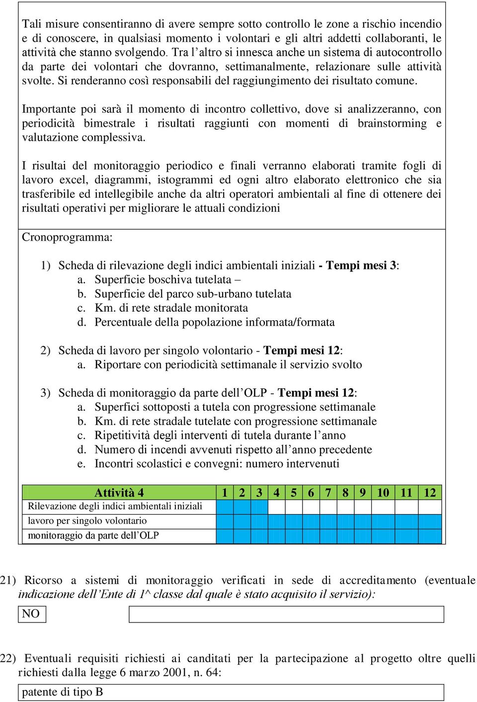 Si renderanno così responsabili del raggiungimento dei risultato comune.