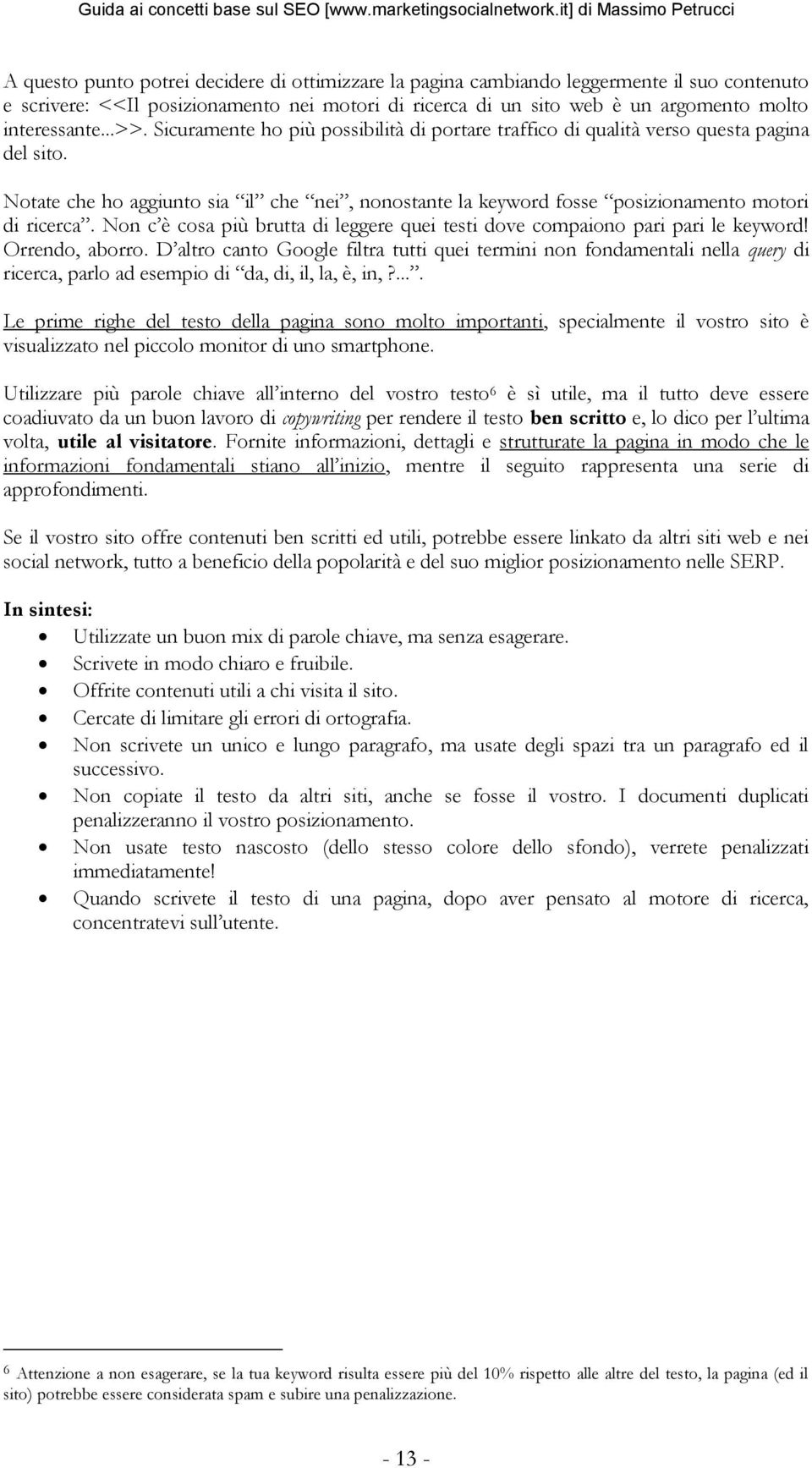 Non c è cosa più brutta di leggere quei testi dove compaiono pari pari le keyword! Orrendo, aborro.