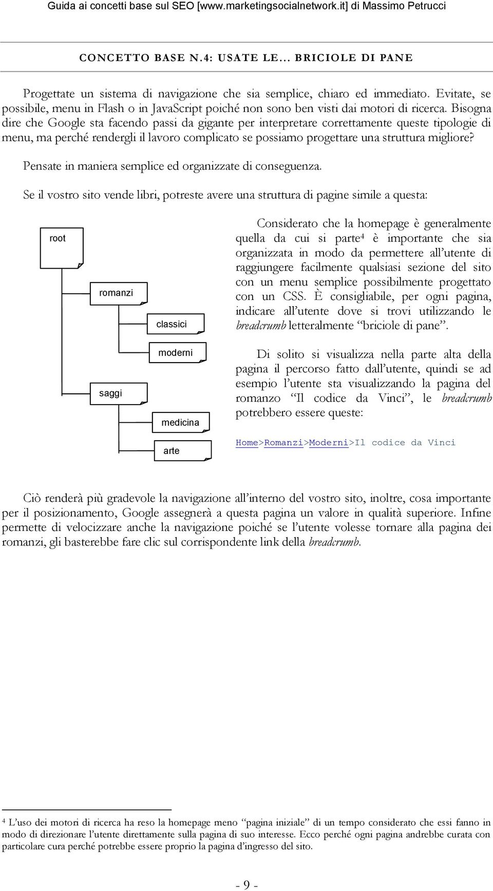 Bisogna dire che Google sta facendo passi da gigante per interpretare correttamente queste tipologie di menu, ma perché rendergli il lavoro complicato se possiamo progettare una struttura migliore?