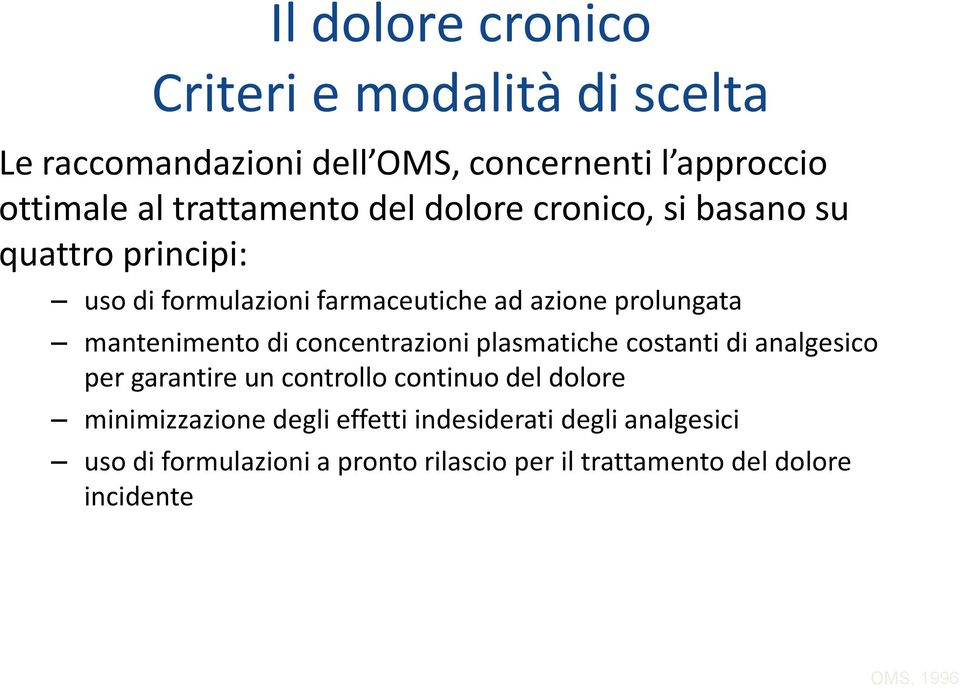 mantenimento di concentrazioni plasmatiche costanti di analgesico per garantire un controllo continuo del dolore