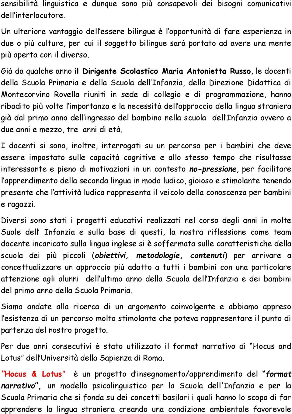 Già da qualche anno il Dirigente Scolastico Maria Antonietta Russo, le docenti della Scuola Primaria e della Scuola dell Infanzia, della Direzione Didattica di Montecorvino Rovella riuniti in sede di