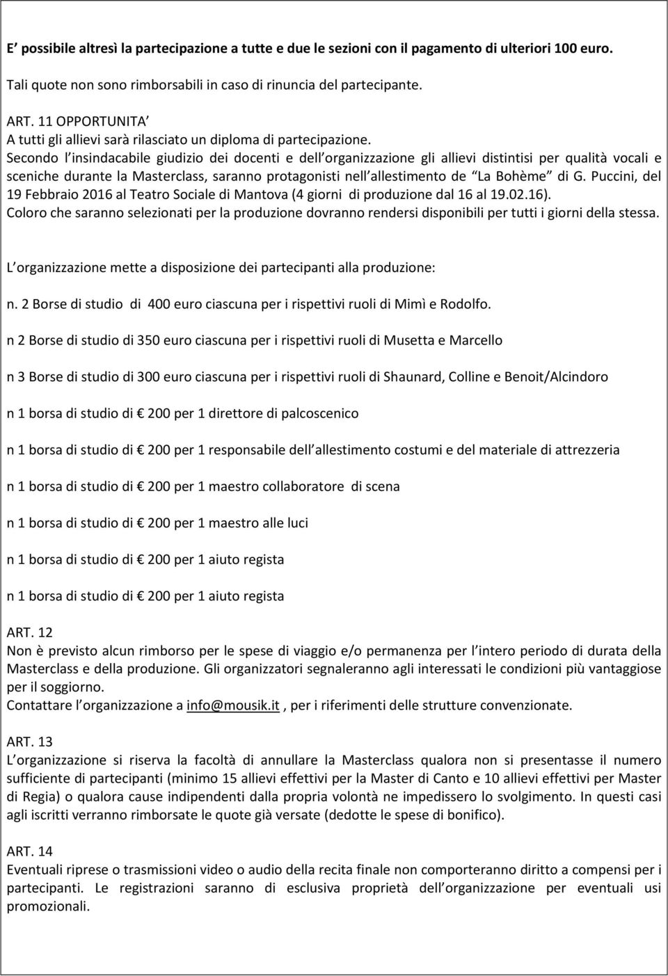 Secondo l insindacabile giudizio dei docenti e dell organizzazione gli allievi distintisi per qualità vocali e sceniche durante la Masterclass, saranno protagonisti nell allestimento de La Bohème di