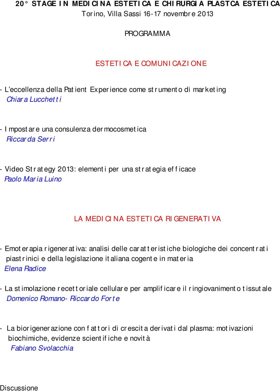 Emoterapia rigenerativa: analisi delle caratteristiche biologiche dei concentrati piastrinici e della legislazione italiana cogente in materia Elena Radice - La stimolazione recettoriale cellulare