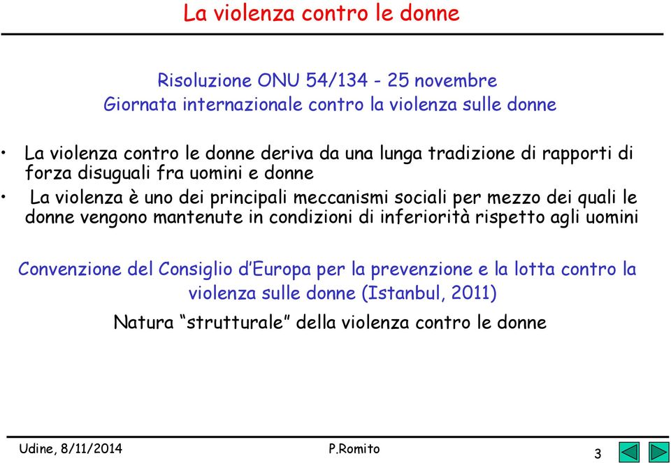 meccanismi sociali per mezzo dei quali le donne vengono mantenute in condizioni di inferiorità rispetto agli uomini Convenzione del