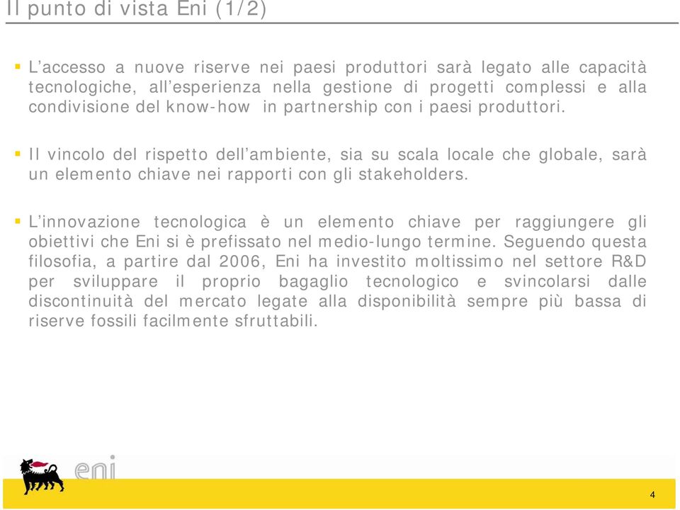 L innovazione tecnologica è un elemento chiave per raggiungere gli obiettivi che Eni si è prefissato nel medio-lungo termine.