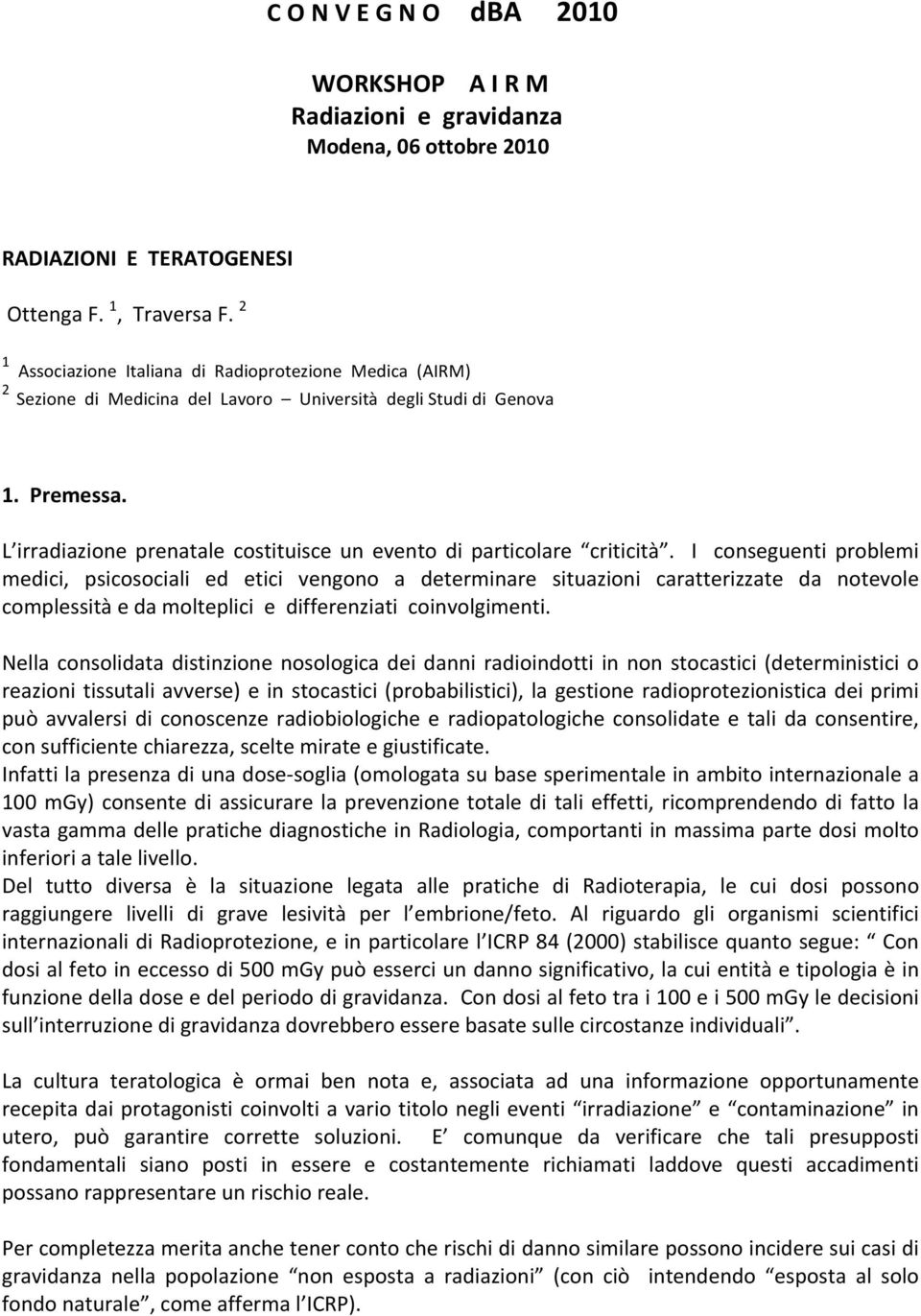 L irradiazione prenatale costituisce un evento di particolare criticità.