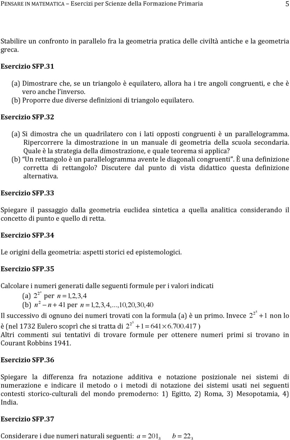 32 (a) Si dimostra che un quadrilatero con i lati opposti congruenti è un parallelogramma. Ripercorrere la dimostrazione in un manuale di geometria della scuola secondaria.